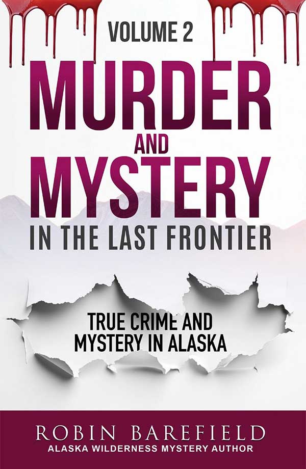 Murder and Mystery In The Last Frontier, Volume Two by Robin Barefield